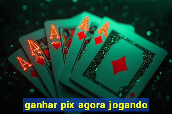 ganhar pix agora jogando